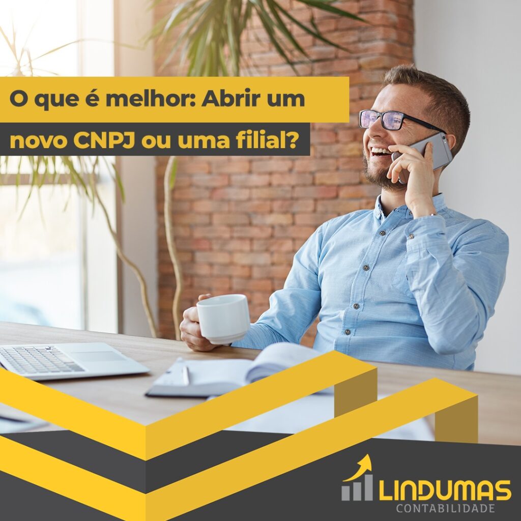 O que é melhor: abrir um novo CNPJ ou uma filial?